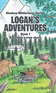 Logan's Adventures: Book 1: Based on a true story