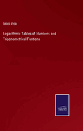 Logarithmic Tables of Numbers and Trigonometrical Funtions