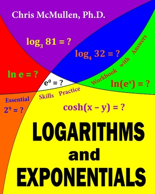 Logarithms and Exponentials Essential Skills Practice Workbook with Answers - McMullen, Chris