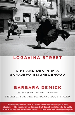 Logavina Street: Life and Death in a Sarajevo Neighborhood - Demick, Barbara