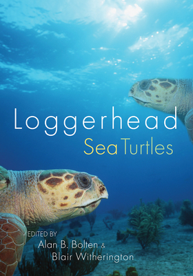 Loggerhead Sea Turtles - Bolten, Alan B (Editor), and Witherington, Blair E (Editor)