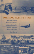 Logging Flight Time: And Other Aviation Truths, Near Truths, and More Than a Few Rumors That Could Never Be Traced to Their Sources - Kershner, William K