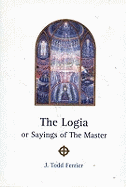 Logia: or Sayings of the Master