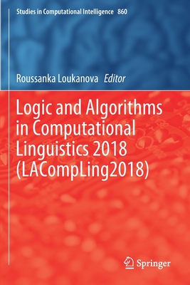 Logic and Algorithms in Computational Linguistics 2018 (LACompLing2018) - Loukanova, Roussanka (Editor)