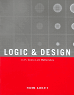 Logic and Design: In Art, Science and Mathematics
