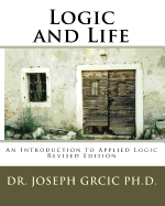 Logic and Life: An Introduction to Applied Logic and Critical Thinking: Second Edition