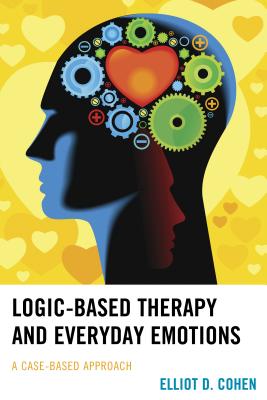 Logic-Based Therapy and Everyday Emotions: A Case-Based Approach - Cohen, Elliot D.