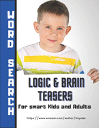 Logic & Brain Teasers for Smart Kids - WORD SEARCH: Play smart and learn for kids activity book