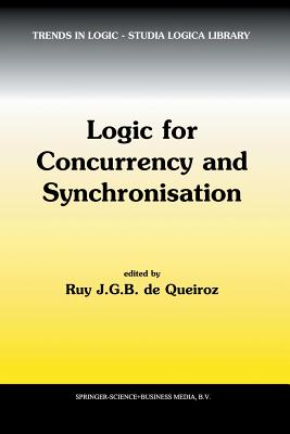 Logic for Concurrency and Synchronisation - de Queiroz, R J (Editor)