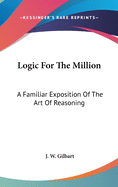 Logic for the Million: A Familiar Exposition of the Art of Reasoning