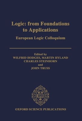 Logic: From Foundations to Applications: European Logic Colloquium - Hodges, Wilfrid (Editor), and Hyland, Martin (Editor), and Steinhorn, Charles (Editor)