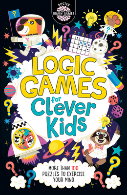 Logic Games for Clever Kids: More Than 100 Puzzles to Exercise Your Mind - Moore, Gareth, and Dickason, Chris