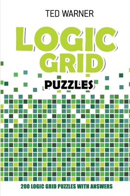 Logic Grid Puzzles: Toichika Puzzles - 200 Logic Grid Puzzles With Answers - Warner, Ted