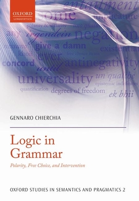 Logic in Grammar: Polarity, Free Choice, and Intervention - Chierchia, Gennaro