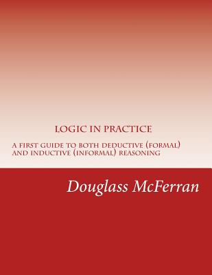 Logic in Practice: A First Guide to Both Formal and Informal Reasoning - McFerran, Douglass