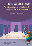 Logic in Wonderland: An Introduction to Logic Through Reading Alice's Adventures in Wonderland - Student's Workbook