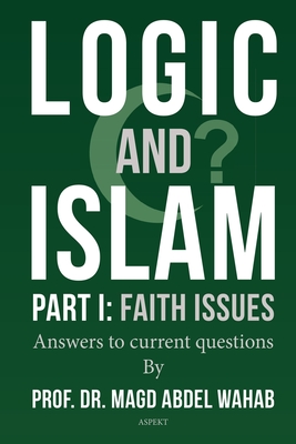 Logic & Islam Part 1: Faith issues - Wahab, Magd Abdel