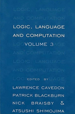 Logic, Language and Computation, Volume 3: Volume 111 - Blackburn, Patrick (Editor), and Braisby, Nick (Editor), and Cavedon, Lawrence (Editor)