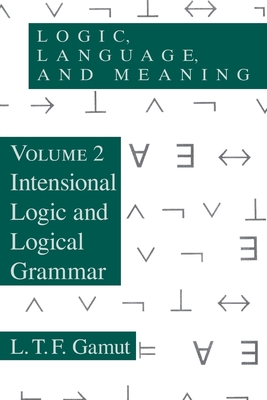 Logic, Language, and Meaning, Volume 2: Intensional Logic and Logical Grammar - Gamut, L T F