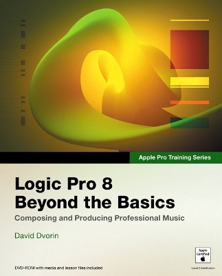 Logic Pro 8: Beyond the Basics - Dvorin, David