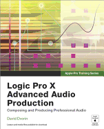 Logic Pro X Advanced Audio Production: Composing and Producing Professional Audio