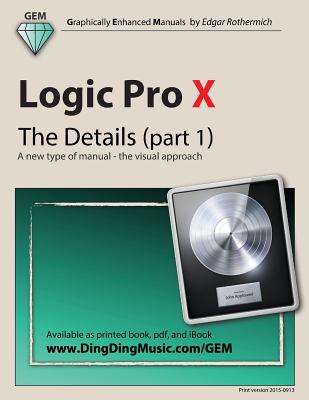 Logic Pro X - The Details (part 1): A new type of manual - the visual approach - Rothermich, Edgar