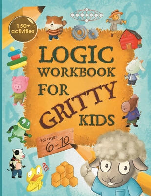 Logic Workbook for Gritty Kids: Spatial reasoning, math puzzles, word games, logic problems, activities, two-player games. (The Gritty Little Lamb companion book for developing problem solving, critical thinking & STEM skills in kids ages 6, 7, 8, 9, 10.) - Allbaugh, Dan