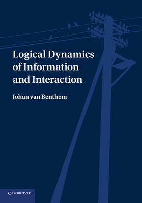 Logical Dynamics of Information and Interaction - van Benthem, Johan