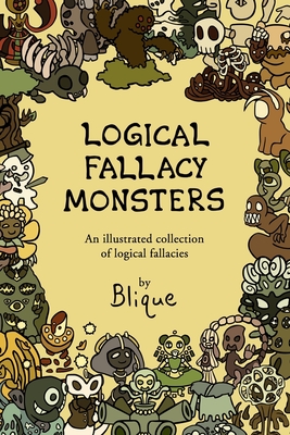 Logical Fallacy Monsters: An illustrated guide to logical fallacies - Blique