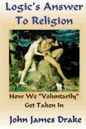 Logic's Answer to Religion: How We Get Taken in