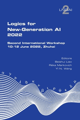 Logics for New-Generation AI - Liao, Beishui (Editor), and Markovich, Reka (Editor), and Wang, Yi N (Editor)
