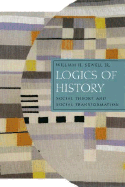 Logics of History: Social Theory and Social Transformation