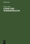 Logik Des Widerspruchs: Eine Untersuchung Zur Methode Der Philosophie Und Zur Gultigkeit Der Formalen Logik