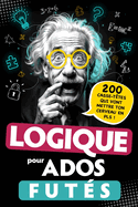 Logique pour Ados Fut?s: 200 Casse-t?tes qui vont mettre ton cerveau en PLS ! ?nigmes visuelles, d?fis math?matiques, Jeux de r?flexion... Pour adolescents d?s 12 ans - Cadeau Original