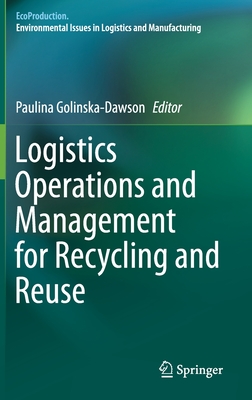 Logistics Operations and Management for Recycling and Reuse - Golinska-Dawson, Paulina (Editor)