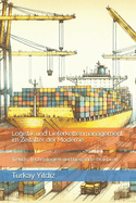 Logistik und Lieferkettenmanagement im Zeitalter der Moderne: Trends, Technologien und bew?hrte Praktiken