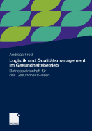 Logistik Und Qualittsmanagement Im Gesundheitsbetrieb: Betriebswirtschaft Fr Das Gesundheitswesen