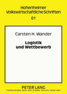 Logistik Und Wettbewerb: Zur Rolle Logistischer (Re-)Organisation in Einer Wettbewerbsbasierten Marktwirtschaft