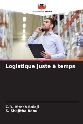 Logistique juste  temps - Hitesh Balaji, C R, and Shajitha Banu, S