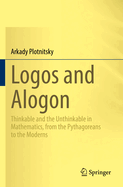 Logos and Alogon: Thinkable and the Unthinkable in Mathematics, from the Pythagoreans to the Moderns