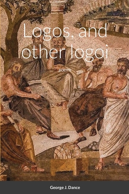 Logos and other logoi: poems - Dance, George