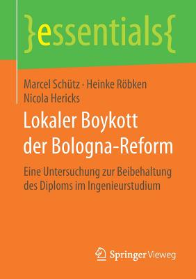 Lokaler Boykott Der Bologna-Reform: Eine Untersuchung Zur Beibehaltung Des Diploms Im Ingenieurstudium - Sch?tz, Marcel, and Rbken, Heinke, and Hericks, Nicola