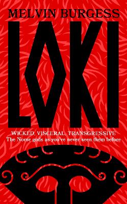 Loki: WICKED, VISCERAL, TRANSGRESSIVE: Norse gods as you've never seen them before - Burgess, Melvin
