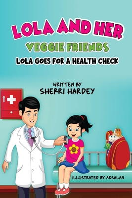 Lola and her Veggie Friends: Lola goes for a Health Check - Hardey, Sherri