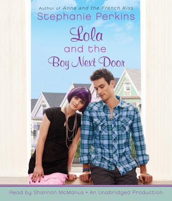 Lola and the Boy Next Door - Perkins, Stephanie, and McManus, Shannon (Read by)