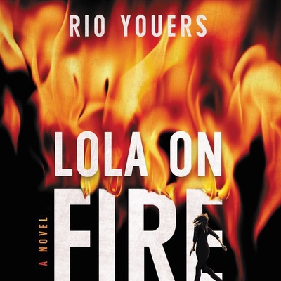Lola on Fire - Youers, Rio, and Meskimen, Jim (Read by)