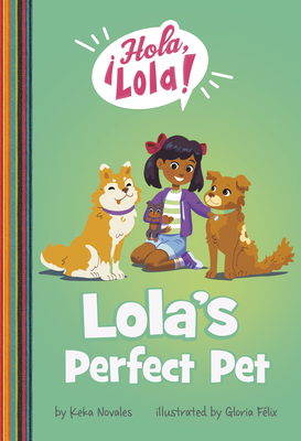 Lola's Perfect Pet - Novales, Keka, and Felix, Gloria (Illustrator)