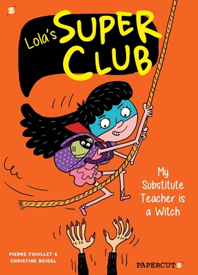 Lola's Super Club #2: My Substitute Teacher is a Witch - Beigel, Christine