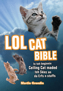 Lolcat Bible: In Teh Beginnin Ceiling Cat Maded Teh Skiez an Da Urfs N Stuffs (Large Print 16pt)