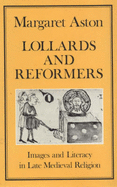 Lollards and Reformers: Images and Literacy in Late Medieval Religion